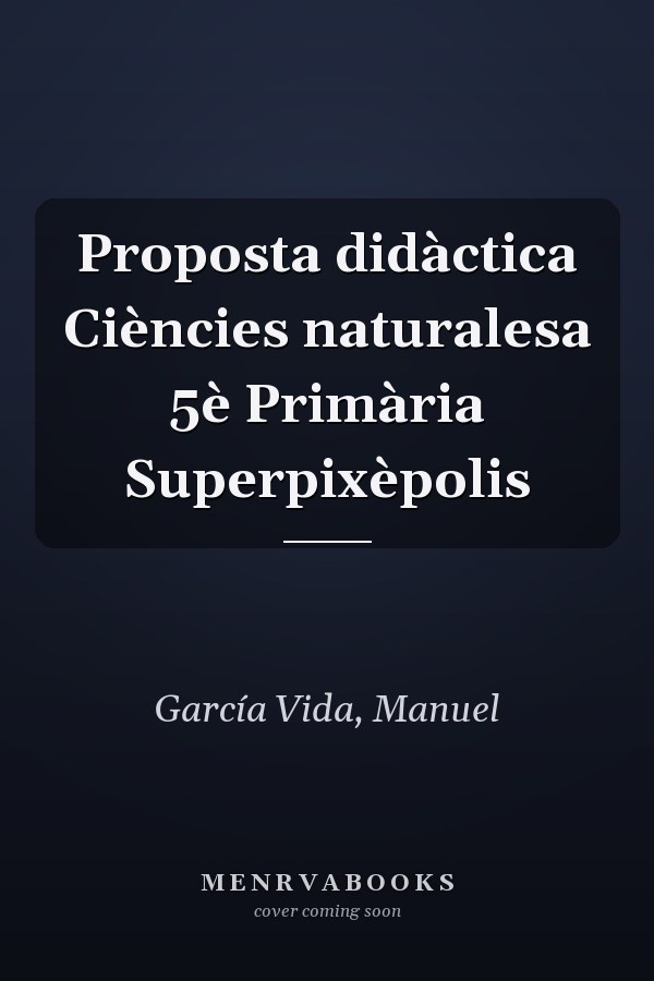 Proposta didàctica Ciències naturalesa 5è Primària Superpixèpolis