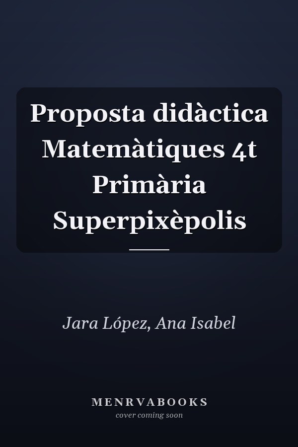 Proposta didàctica Matemàtiques 4t Primària Superpixèpolis