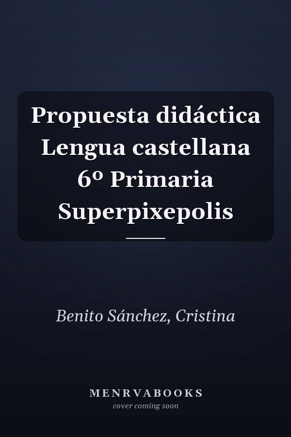 Propuesta didáctica Lengua castellana 6º Primaria Superpixepolis
