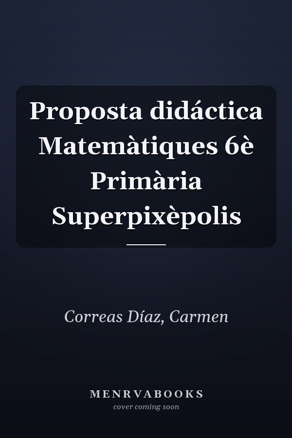 Proposta didáctica Matemàtiques 6è Primària Superpixèpolis