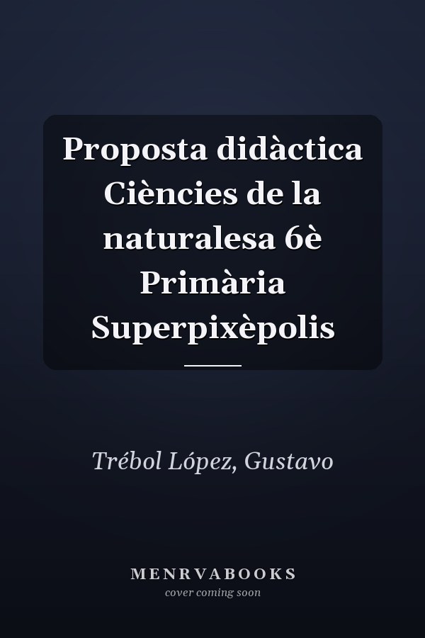 Proposta didàctica Ciències de la naturalesa 6è Primària Superpixèpolis