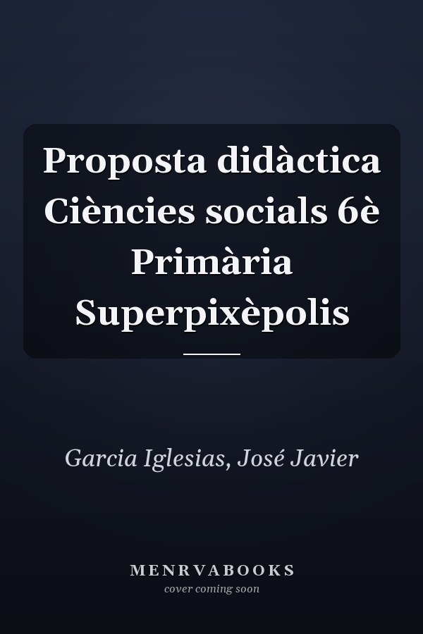Proposta didàctica Ciències socials 6è Primària Superpixèpolis