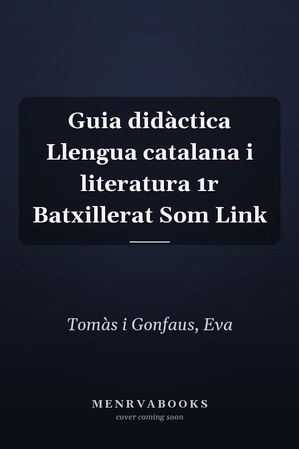 Guia didàctica Llengua catalana i literatura 1r Batxillerat Som Link