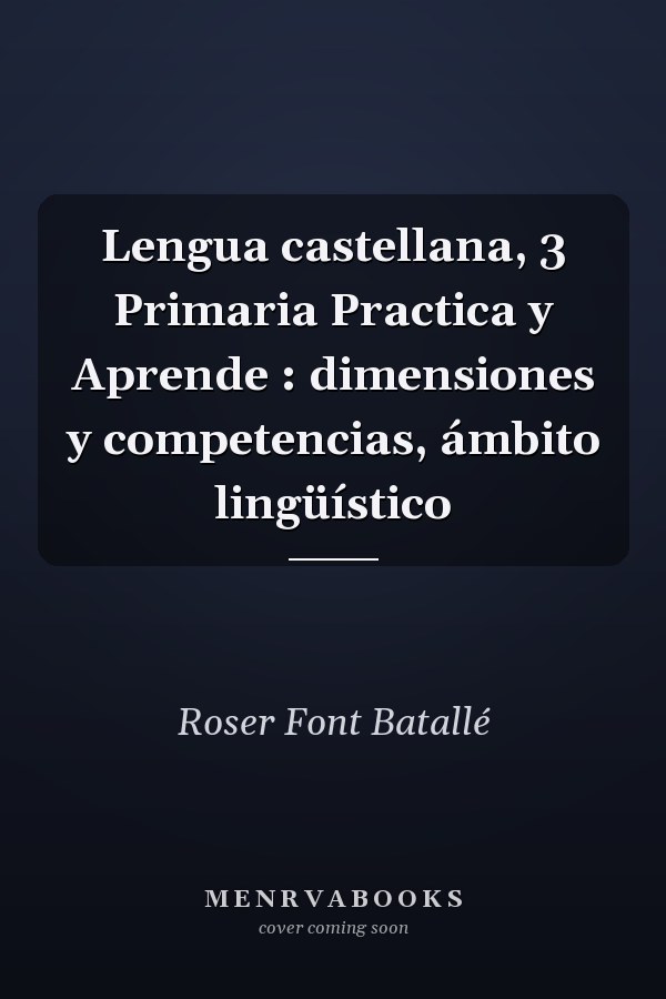 Lengua castellana, 3 Primaria Practica y Aprende : dimensiones y competencias, ámbito lingüístico