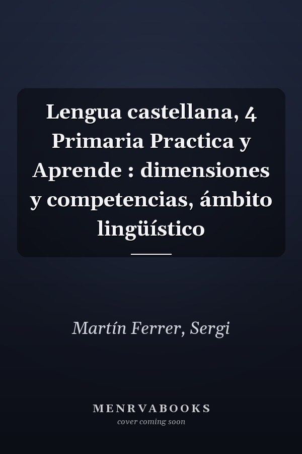 Lengua castellana, 4 Primaria Practica y Aprende : dimensiones y competencias, ámbito lingüístico