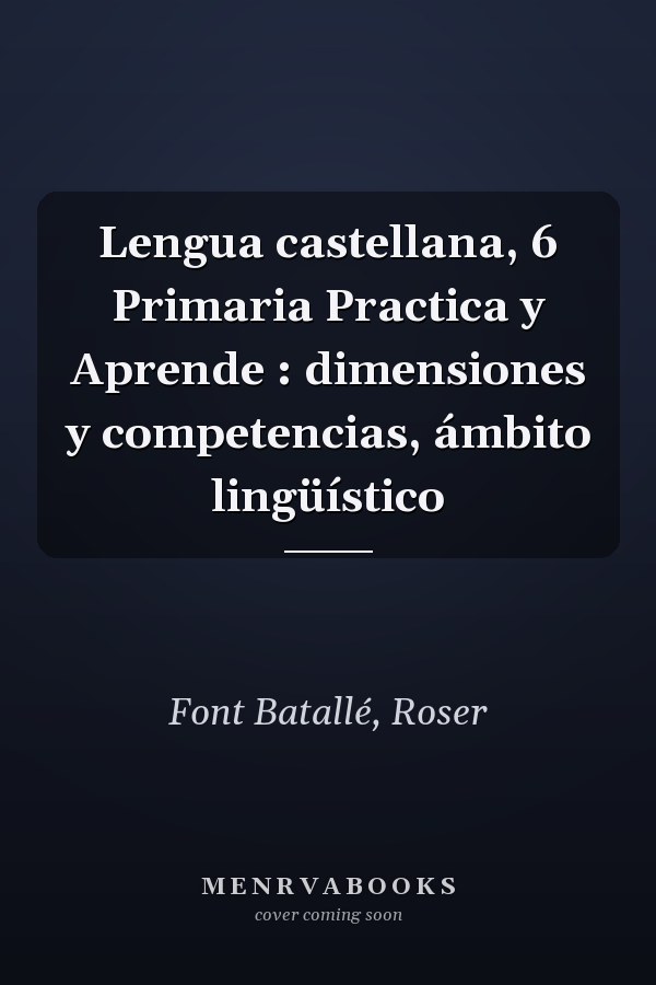 Lengua castellana, 6 Primaria Practica y Aprende : dimensiones y competencias, ámbito lingüístico