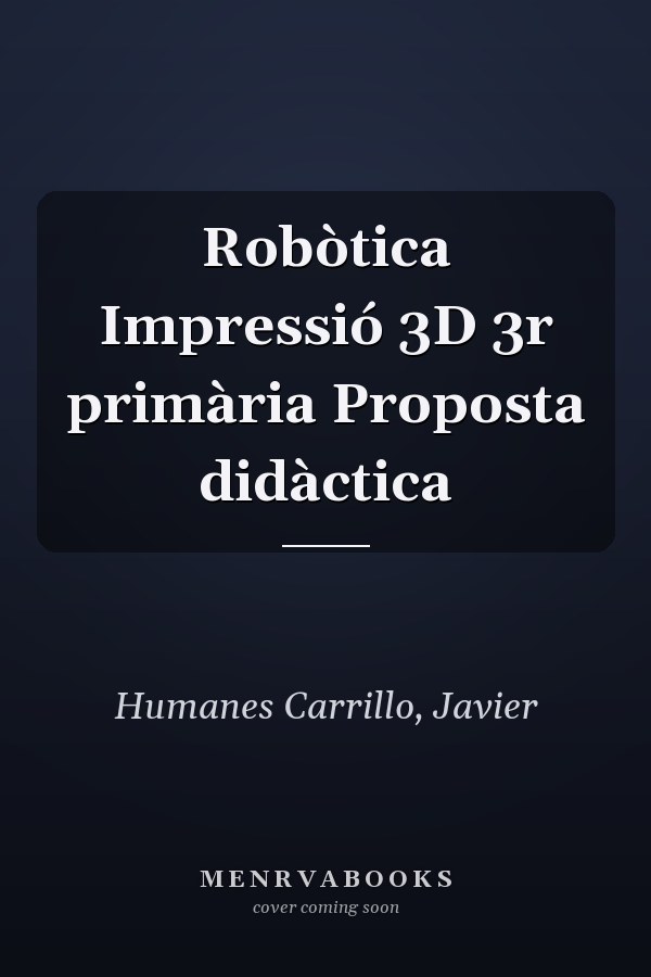 Robòtica Impressió 3D 3r primària Proposta didàctica
