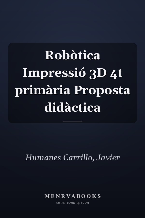 Robòtica Impressió 3D 4t primària Proposta didàctica