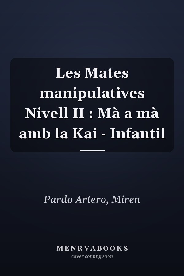 Les Mates manipulatives Nivell II : Mà a mà amb la Kai - Infantil