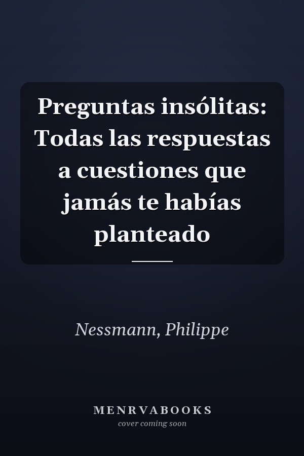 Preguntas insólitas: Todas las respuestas a cuestiones que jamás te habías planteado