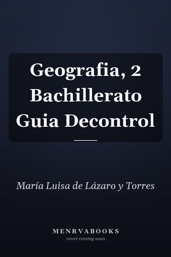 Geografia, 2 Bachillerato Guia Decontrol