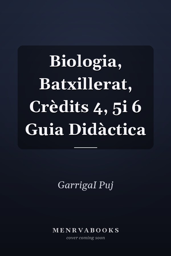 Biologia, Batxillerat, Crèdits 4, 5i 6 Guia Didàctica
