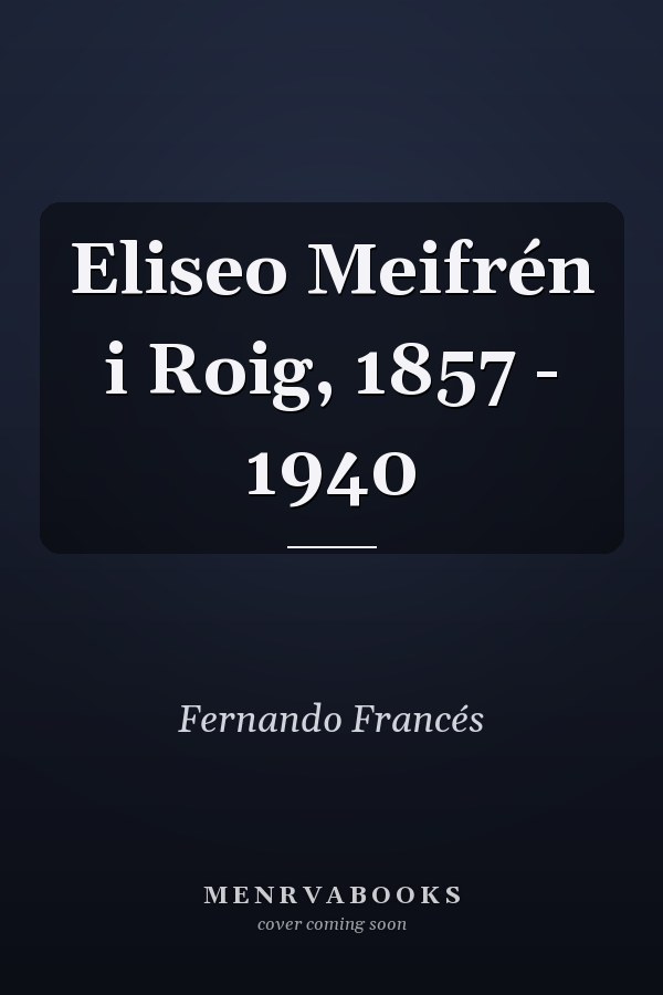 Eliseo Meifrén i Roig, 1857 - 1940