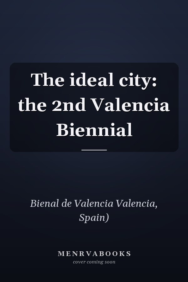 The ideal city: the 2nd Valencia Biennial