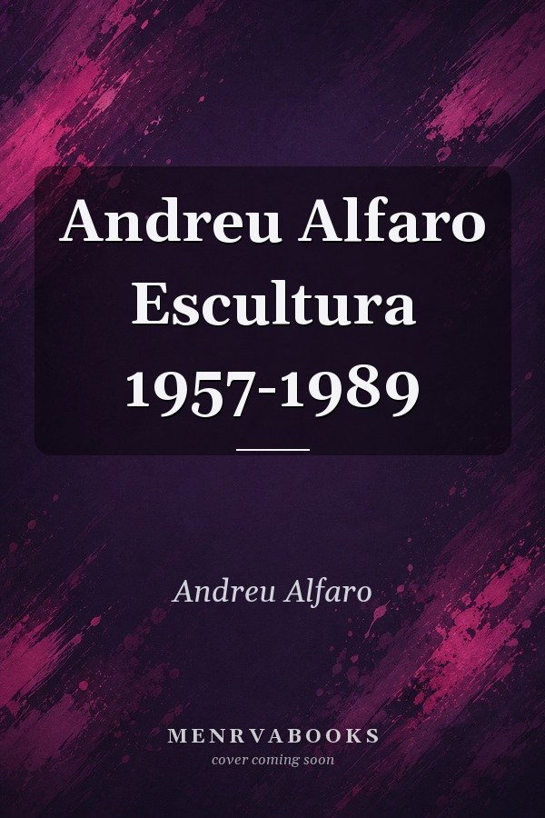 Andreu Alfaro Escultura 1957-1989
