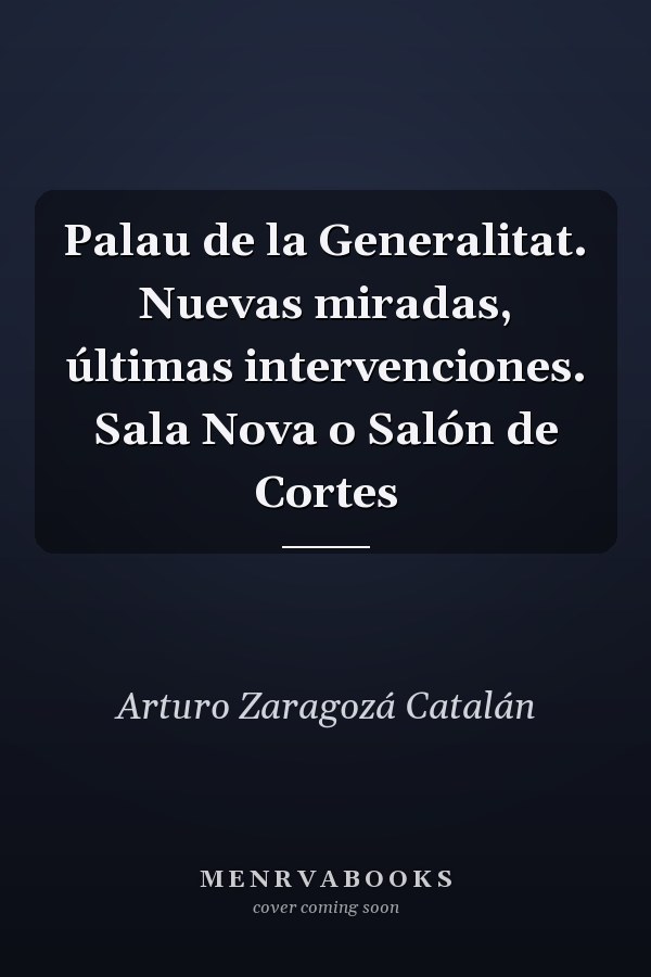 Palau de la Generalitat. Nuevas miradas, últimas intervenciones. Sala Nova o Salón de Cortes