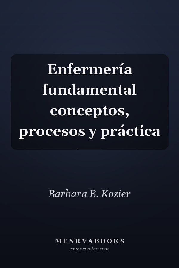 Enfermería fundamental conceptos, procesos y práctica