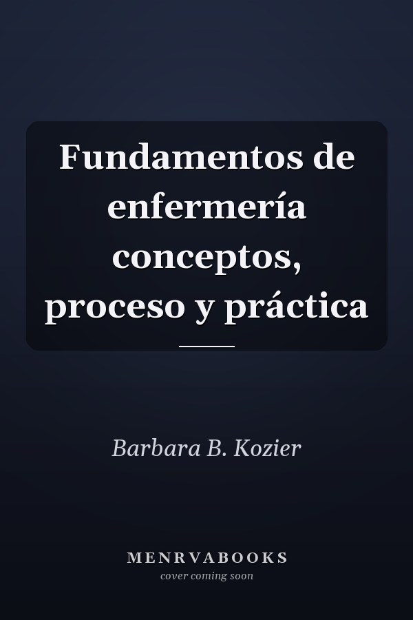 Fundamentos de enfermería conceptos, proceso y práctica