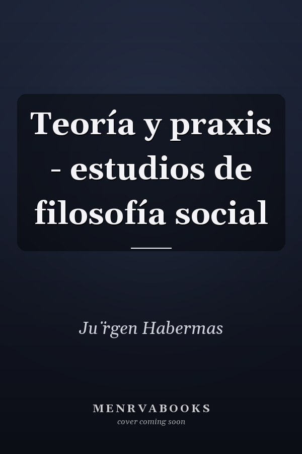 Teoría y praxis - estudios de filosofía social