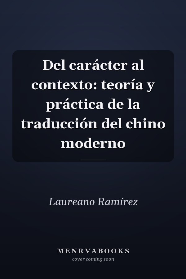 Del carácter al contexto: teoría y práctica de la traducción del chino moderno