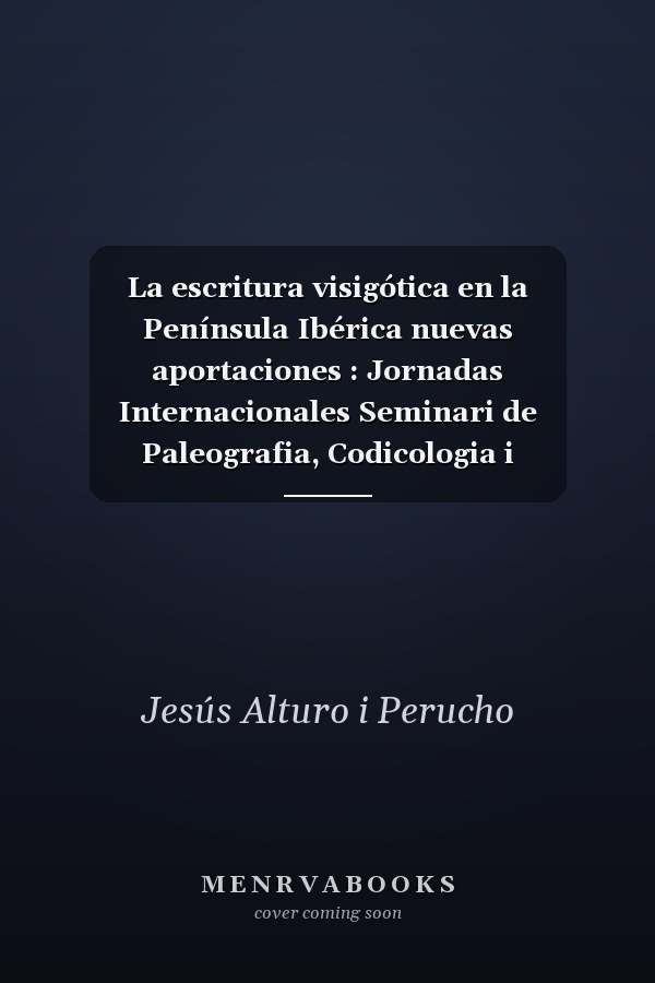 La escritura visigótica en la Península Ibérica nuevas aportaciones : Jornadas Internacionales Seminari de Paleografia, Codicologia i Diplomàtica : 26 de mayo de 2010