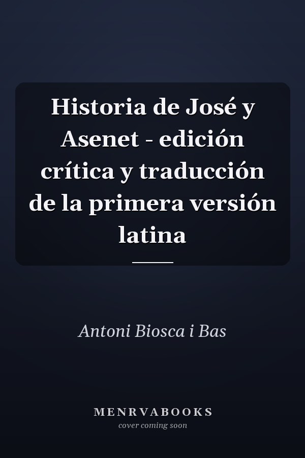 Historia de José y Asenet - edición crítica y traducción de la primera versión latina