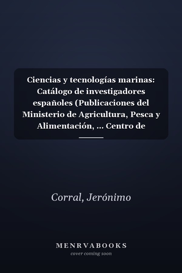 Ciencias y tecnologías marinas: Catálogo de investigadores españoles (Publicaciones del Ministerio de Agricultura, Pesca y Alimentación, ... Centro de Publicaciones) (Spanish Edition)