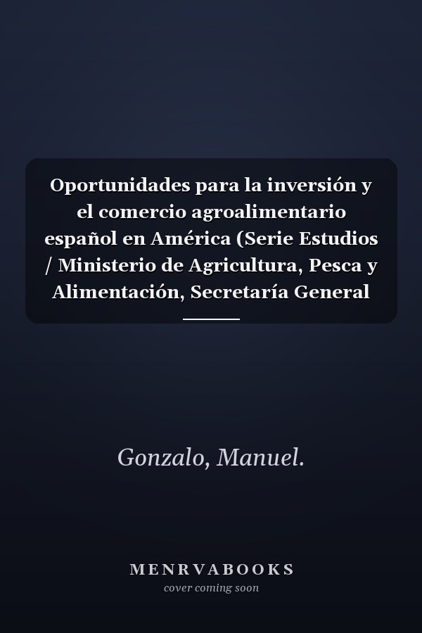 Oportunidades para la inversión y el comercio agroalimentario español en América (Serie Estudios / Ministerio de Agricultura, Pesca y Alimentación, Secretaría General Técnica) (Spanish Edition)