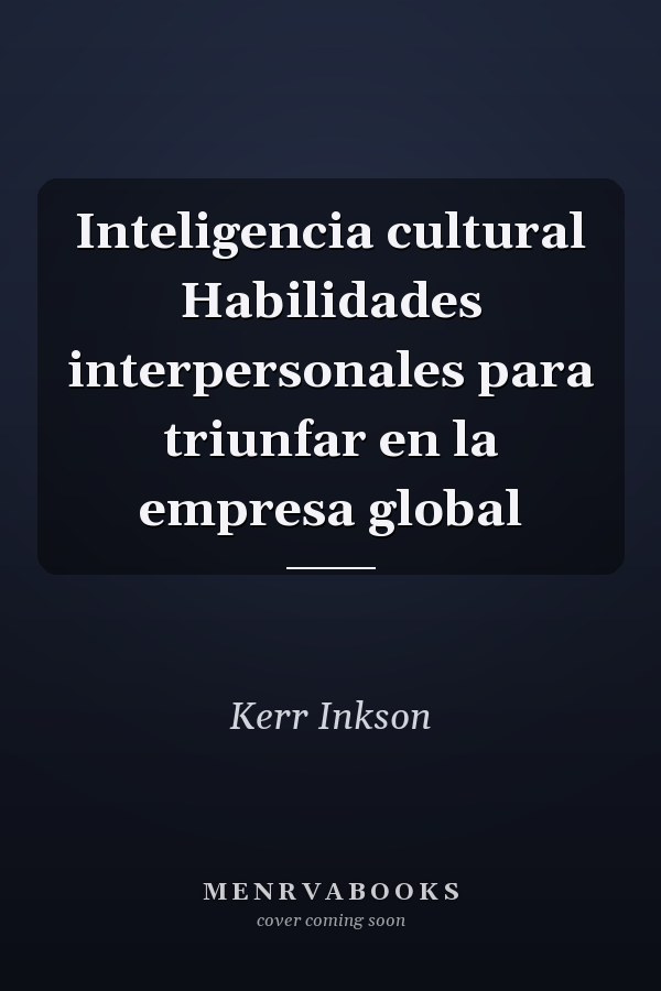 Inteligencia cultural Habilidades interpersonales para triunfar en la empresa global