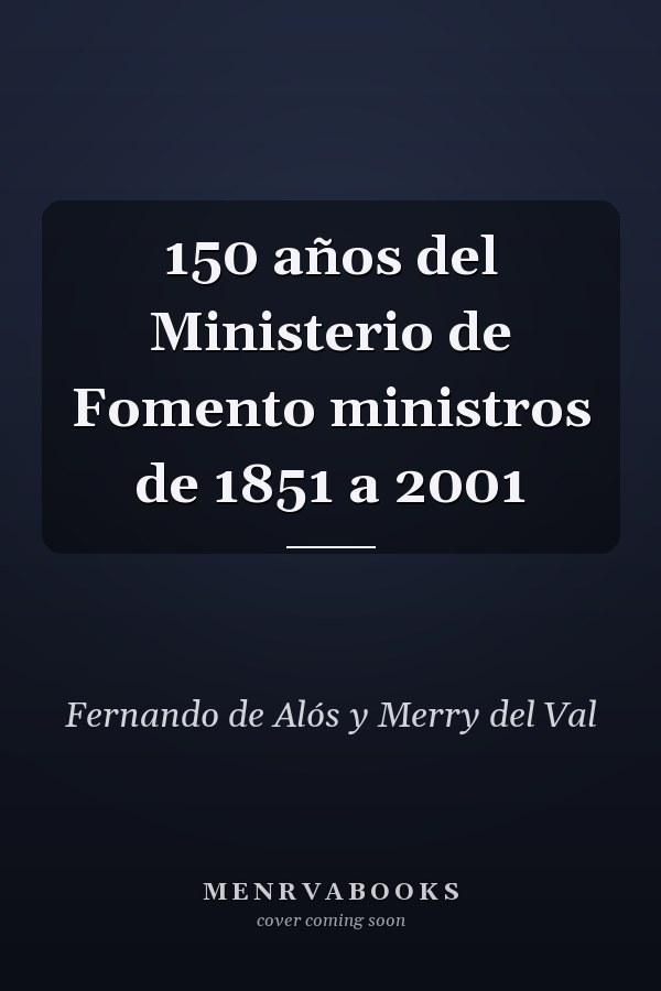 150 años del Ministerio de Fomento ministros de 1851 a 2001
