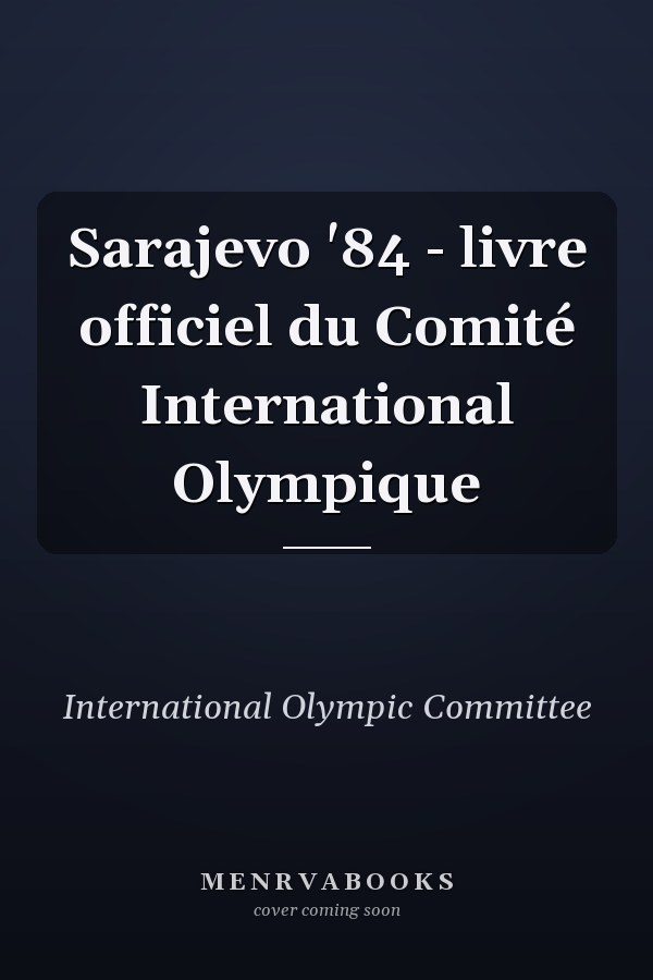 Sarajevo '84 - livre officiel du Comité International Olympique