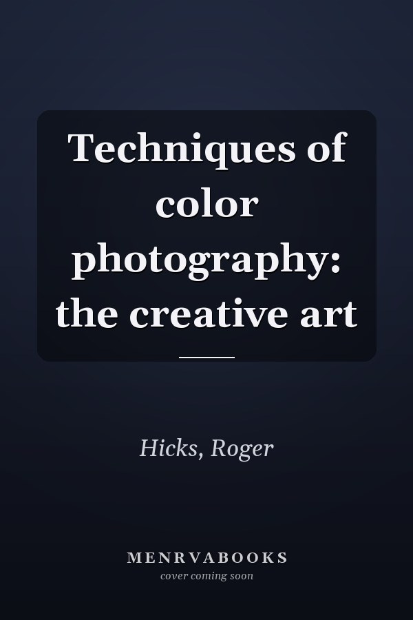 Techniques of color photography: the creative art