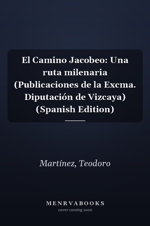 El Camino Jacobeo: Una ruta milenaria (Publicaciones de la Excma. Diputación de Vizcaya) (Spanish Edition)