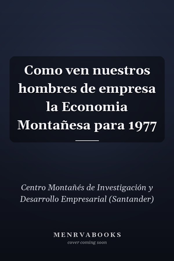 Como ven nuestros hombres de empresa la Economia Montañesa para 1977