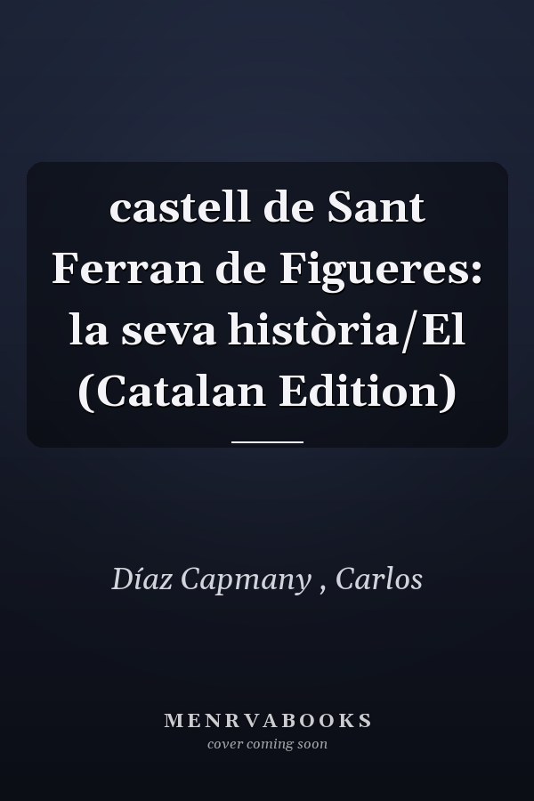 castell de Sant Ferran de Figueres: la seva història/El (Catalan Edition)