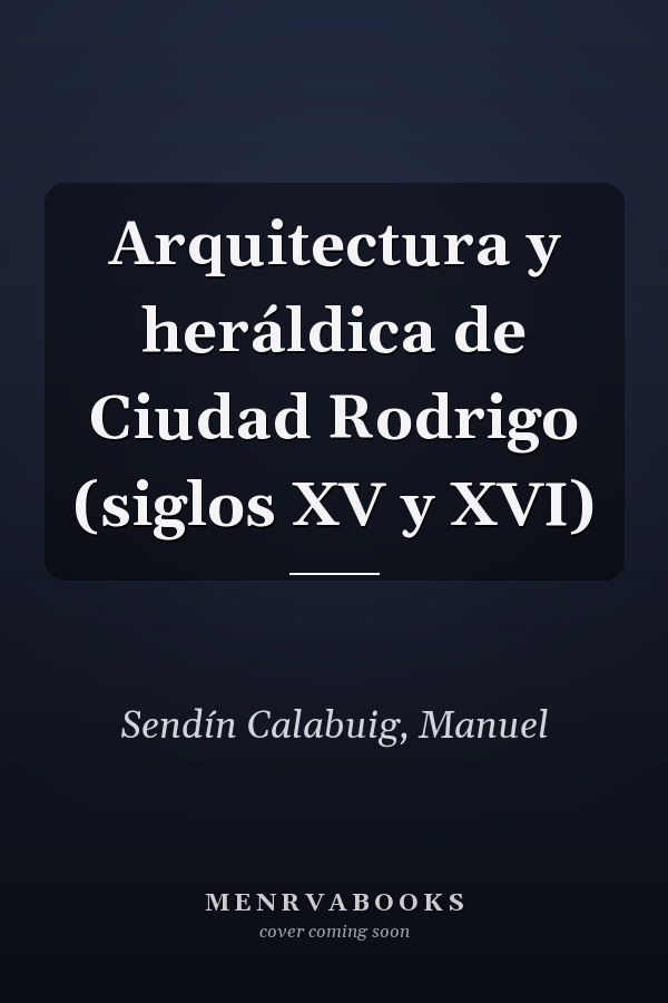 Arquitectura y heráldica de Ciudad Rodrigo (siglos XV y XVI)