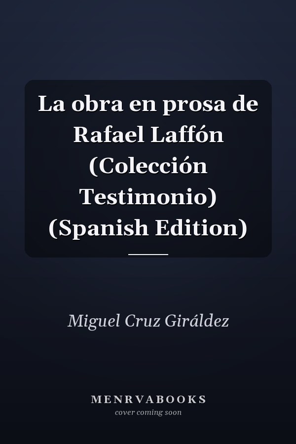 La obra en prosa de Rafael Laffón (Colección Testimonio) (Spanish Edition)