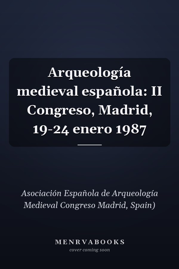 Arqueología medieval española: II Congreso, Madrid, 19-24 enero 1987