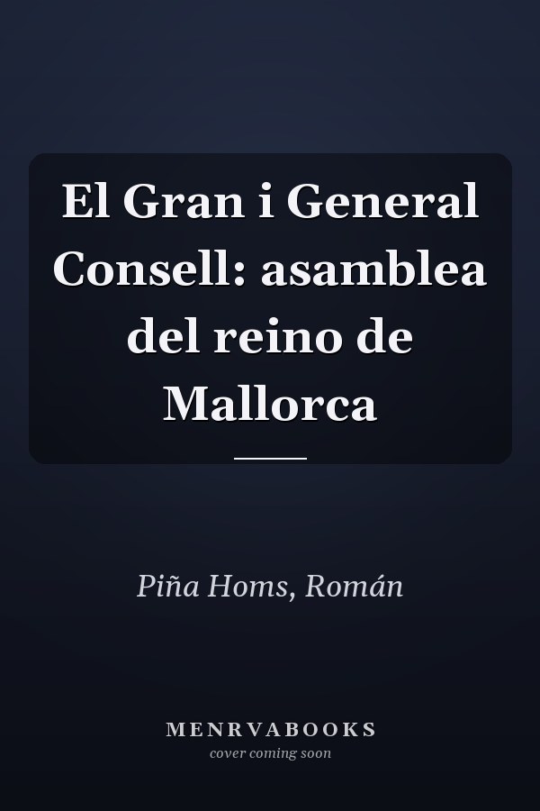 El Gran i General Consell: asamblea del reino de Mallorca