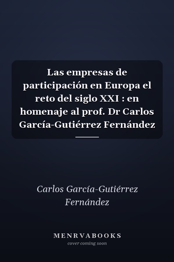 Las empresas de participación en Europa el reto del siglo XXI : en homenaje al prof. Dr Carlos García-Gutiérrez Fernández