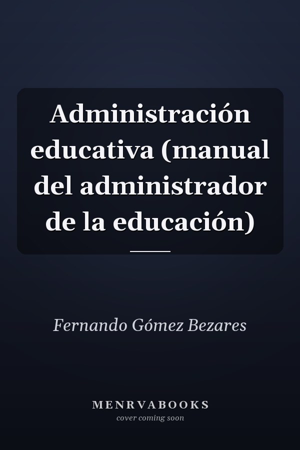 Administración educativa (manual del administrador de la educación)