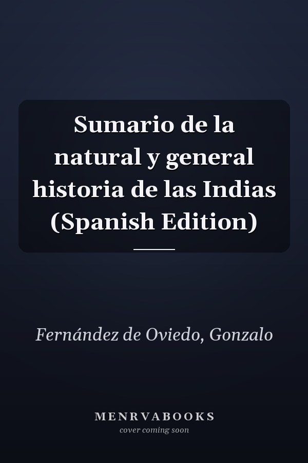 Sumario de la natural y general historia de las Indias (Spanish Edition)