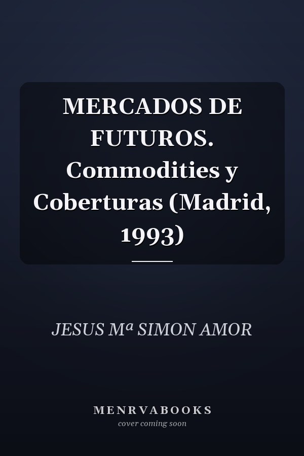 MERCADOS DE FUTUROS. Commodities y Coberturas (Madrid, 1993)