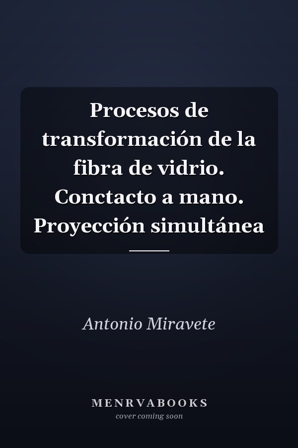 Procesos de transformación de la fibra de vidrio. Conctacto a mano. Proyección simultánea
