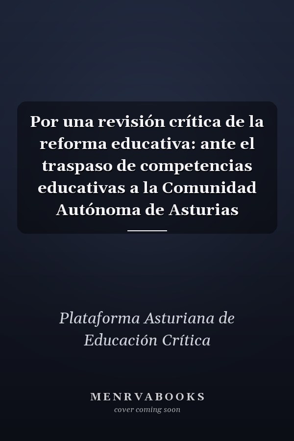 Por una revisión crítica de la reforma educativa: ante el traspaso de competencias educativas a la Comunidad Autónoma de Asturias