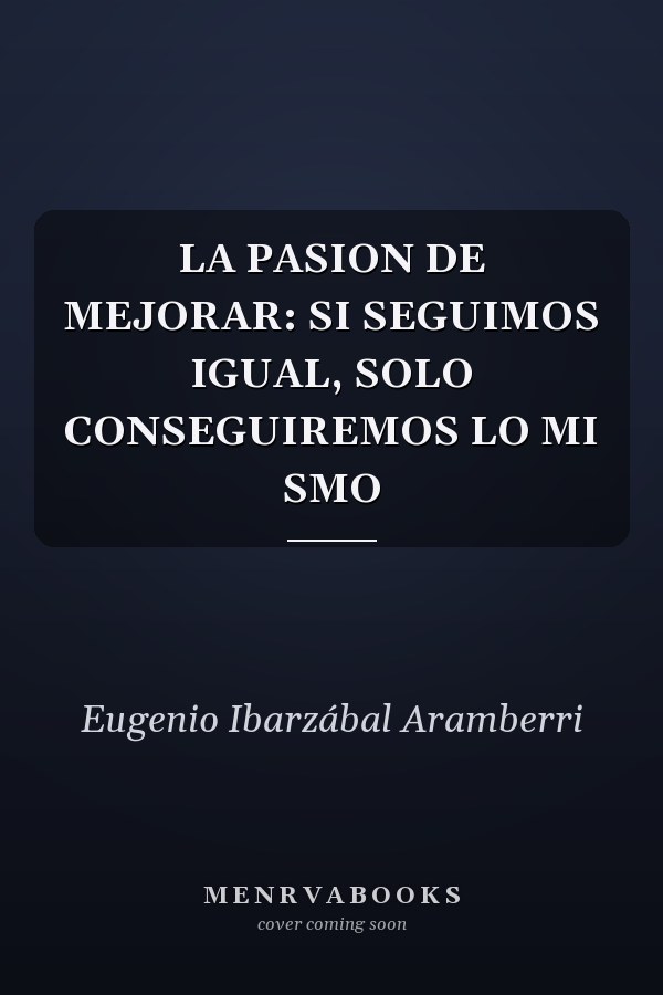 LA PASION DE MEJORAR: SI SEGUIMOS IGUAL, SOLO CONSEGUIREMOS LO MI SMO