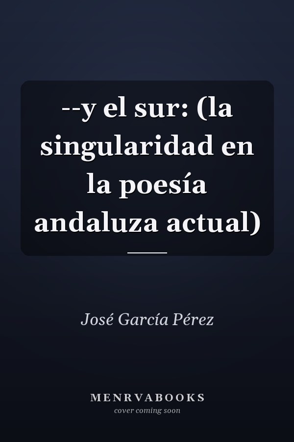 --y el sur: (la singularidad en la poesía andaluza actual)