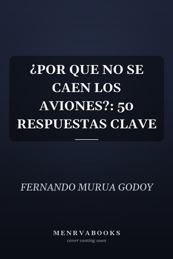 ¿POR QUE NO SE CAEN LOS AVIONES?: 50 RESPUESTAS CLAVE