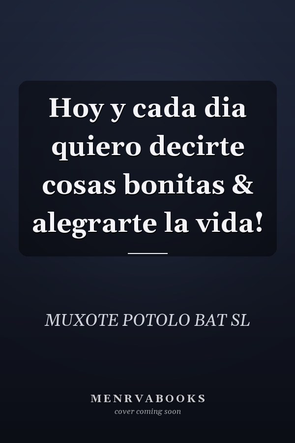 Hoy y cada dia quiero decirte cosas bonitas & alegrarte la vida!