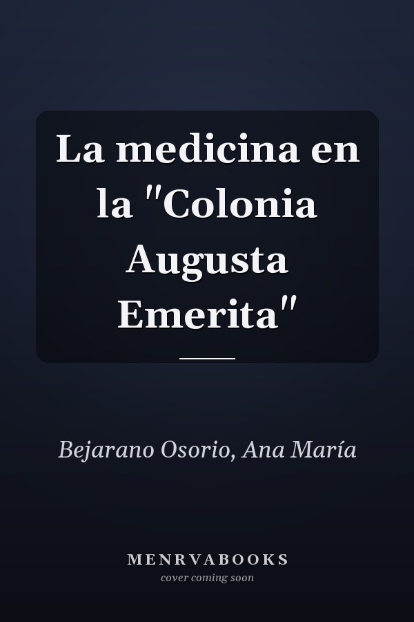 La medicina en la "Colonia Augusta Emerita"